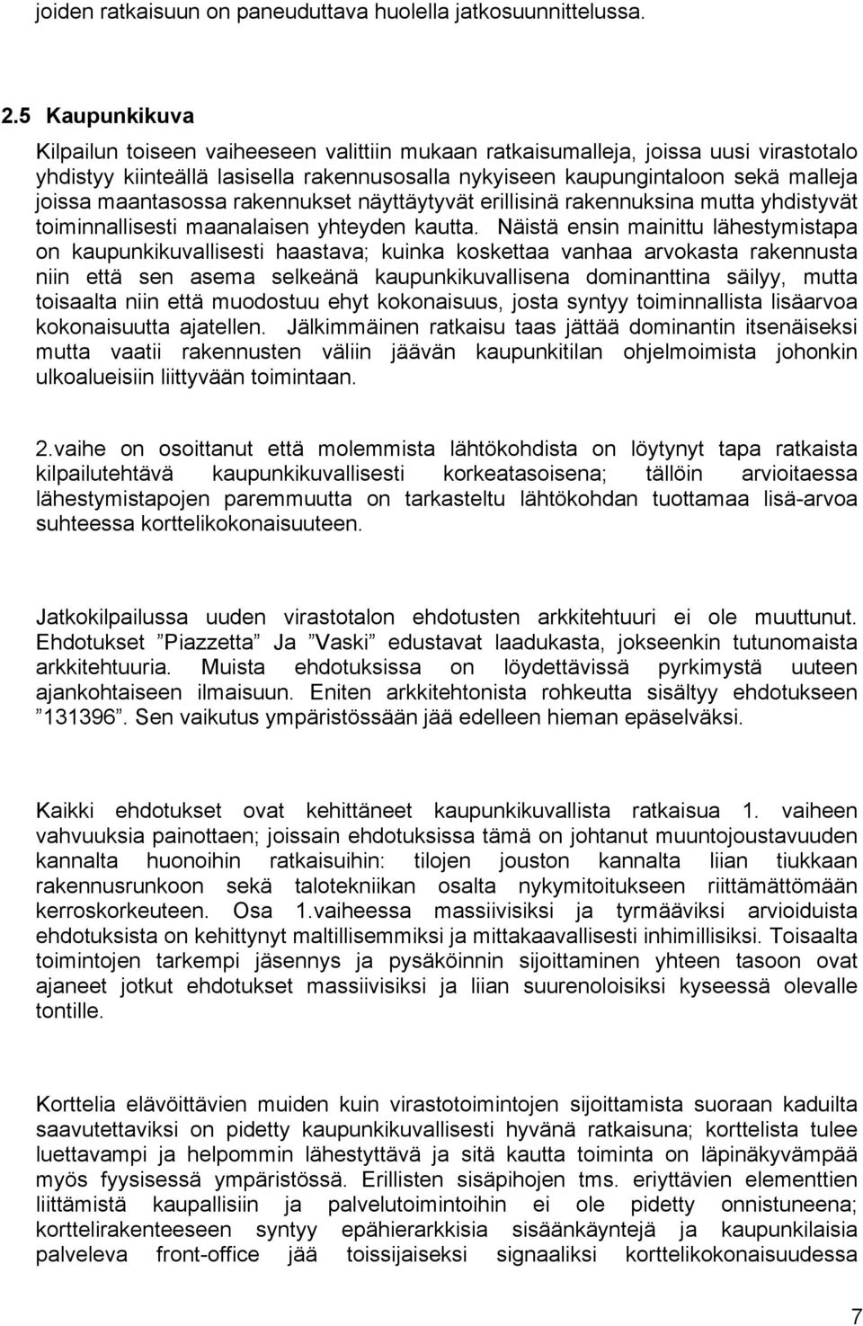maantasossa rakennukset näyttäytyvät erillisinä rakennuksina mutta yhdistyvät toiminnallisesti maanalaisen yhteyden kautta.