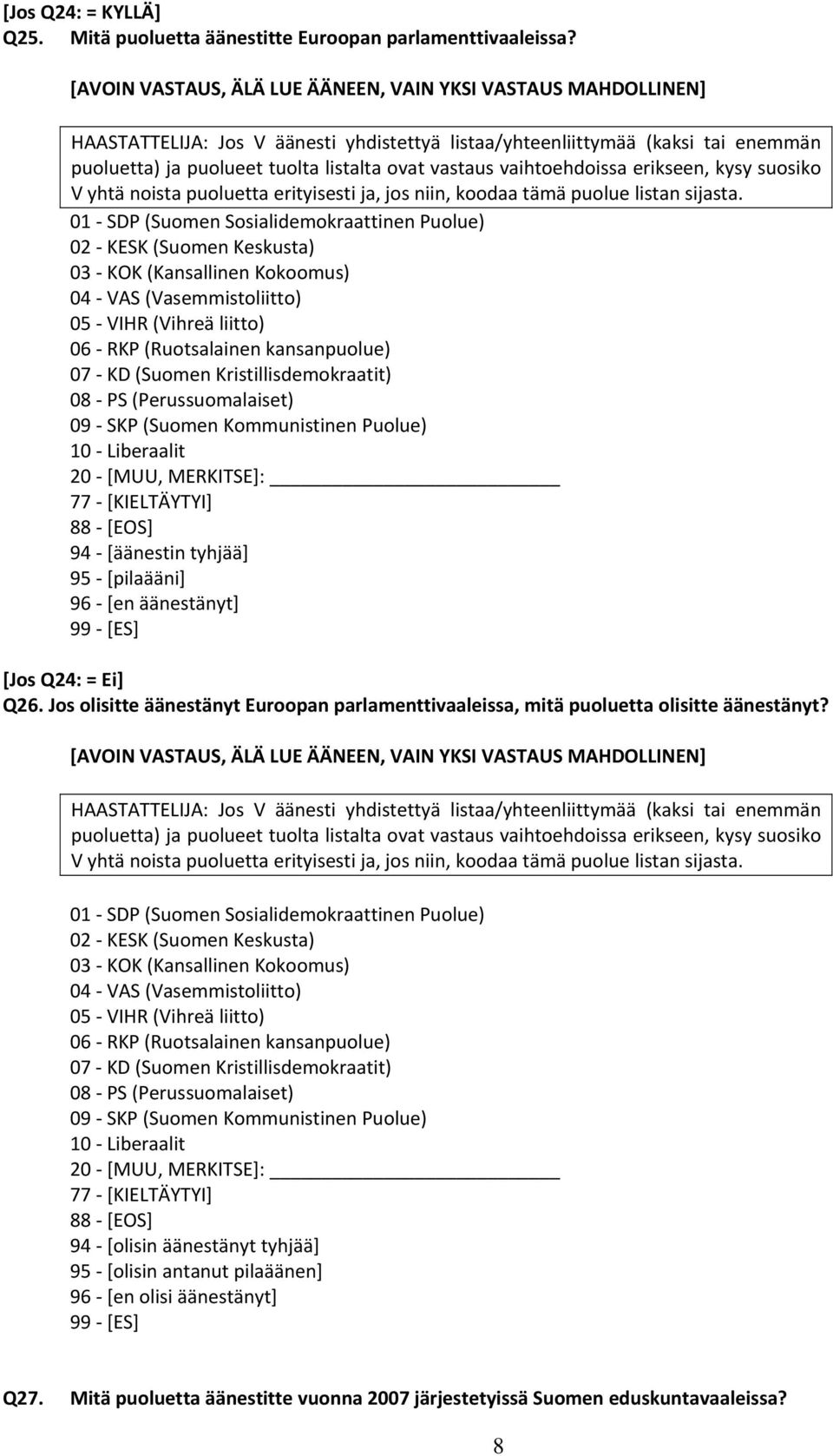 erikseen, kysy suosiko V yht noist puoluett erityisesti j, jos niin, kood tm puolue listn sijst.