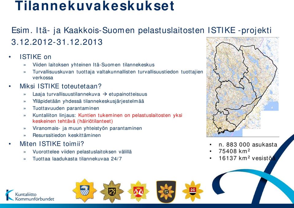 » Laaja turvallisuustilannekuva etupainotteisuus» Ylläpidetään yhdessä tilannekeskusjärjestelmää» Tuottavuuden parantaminen» Kuntaliiton linjaus: Kuntien tukeminen on pelastuslaitosten