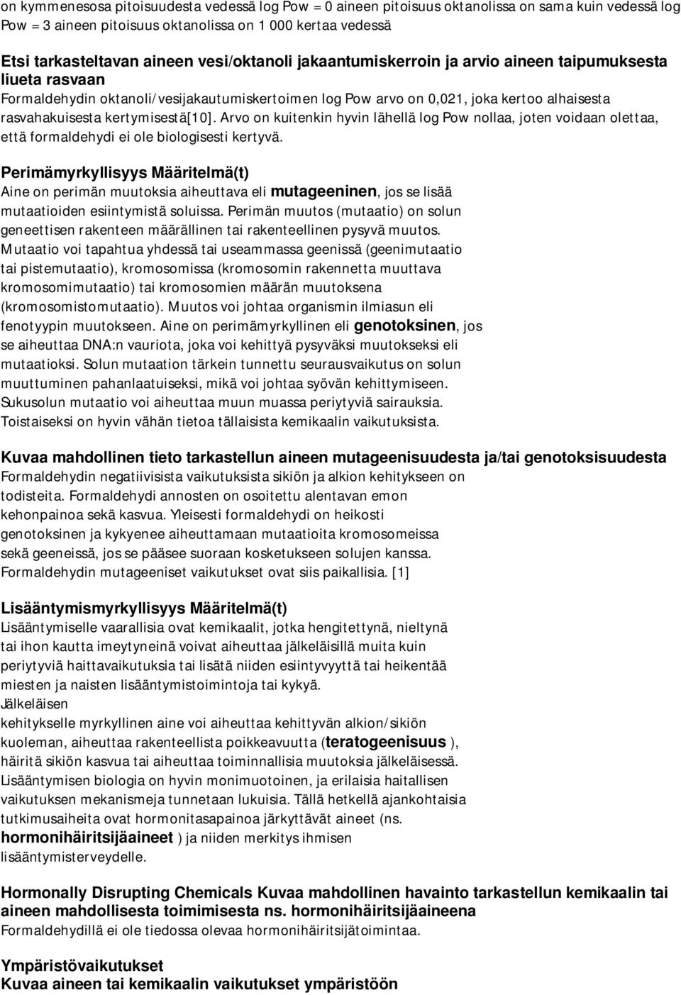 kertymisestä[10]. Arvo on kuitenkin hyvin lähellä log Pow nollaa, joten voidaan olettaa, että formaldehydi ei ole biologisesti kertyvä.