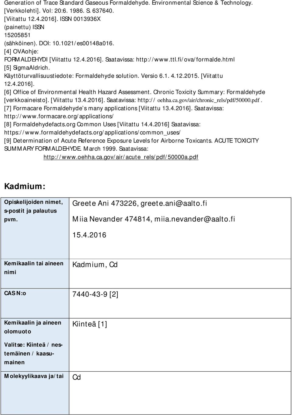 Käyttöturvallisuustiedote: Formaldehyde solution. Versio 6.1. 4.12.2015. [Viitattu 12.4.2016]. [6] Office of Environmental Health Hazard Assessment.