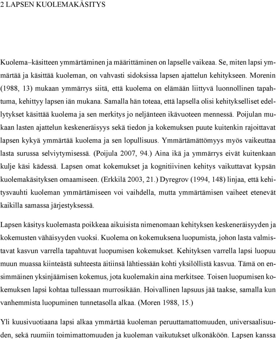 Samalla hän toteaa, että lapsella olisi kehitykselliset edellytykset käsittää kuolema ja sen merkitys jo neljänteen ikävuoteen mennessä.