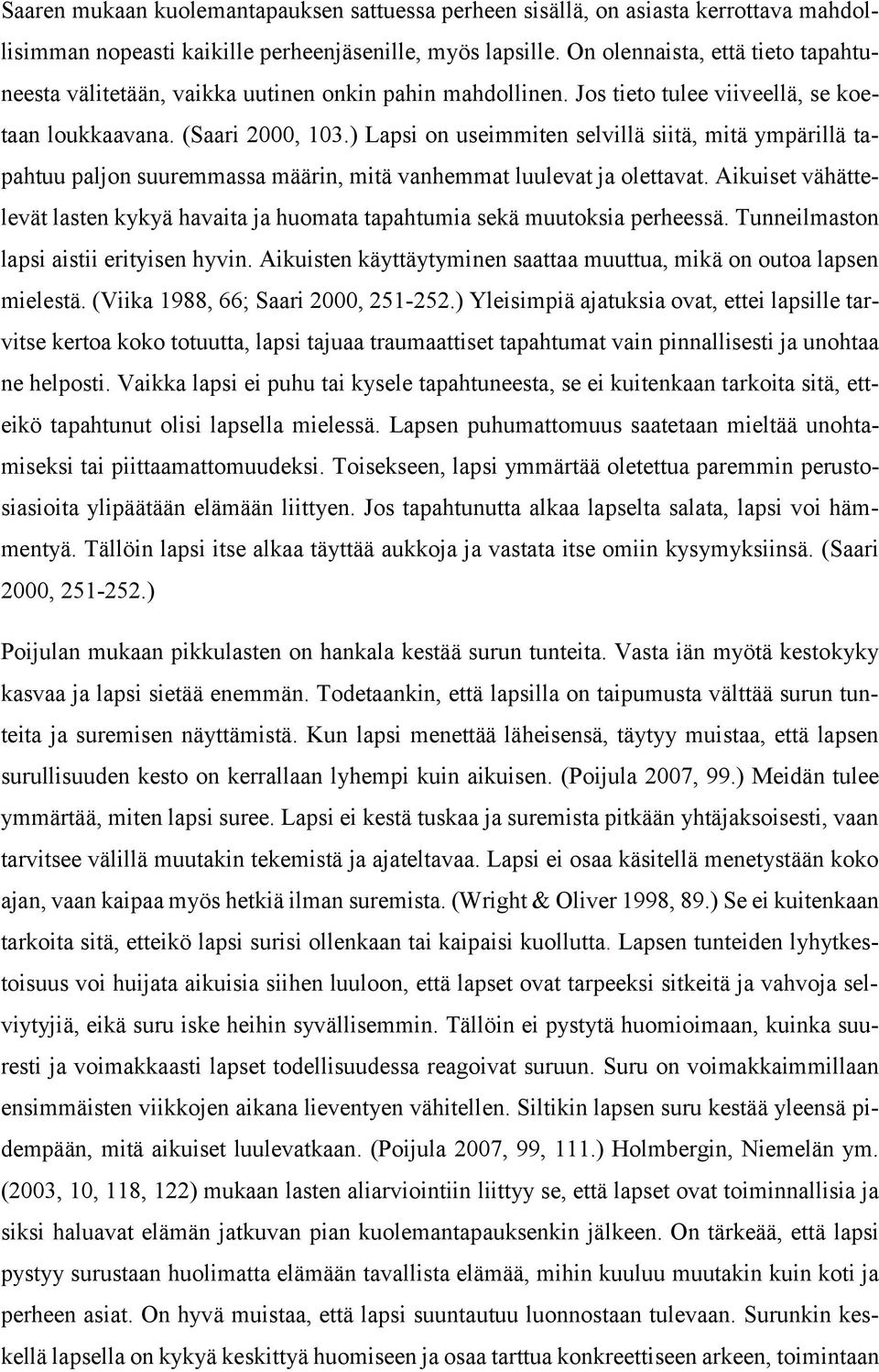 ) Lapsi on useimmiten selvillä siitä, mitä ympärillä tapahtuu paljon suuremmassa määrin, mitä vanhemmat luulevat ja olettavat.