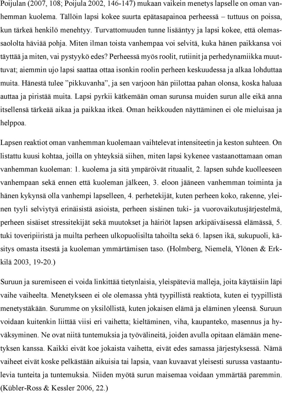 Miten ilman toista vanhempaa voi selvitä, kuka hänen paikkansa voi täyttää ja miten, vai pystyykö edes?