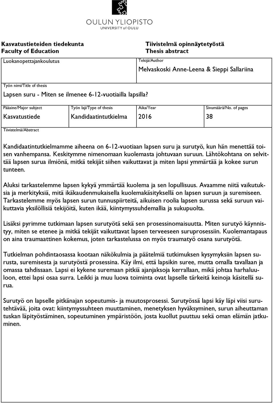 of pages 38 Tiivistelmä/Abstract Kandidaatintutkielmamme aiheena on 6-12-vuotiaan lapsen suru ja surutyö, kun hän menettää toisen vanhempansa. Keskitymme nimenomaan kuolemasta johtuvaan suruun.