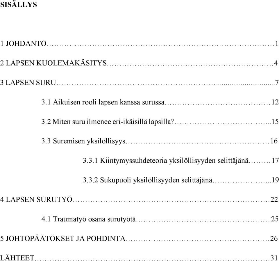 3 Suremisen yksilöllisyys 16 3.3.1 Kiintymyssuhdeteoria yksilöllisyyden selittäjänä 17 3.3.2 Sukupuoli yksilöllisyyden selittäjänä.