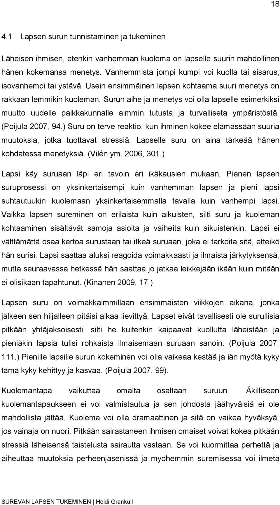 Surun aihe ja menetys voi olla lapselle esimerkiksi muutto uudelle paikkakunnalle aimmin tutusta ja turvalliseta ympäristöstä. (Poijula 2007, 94.