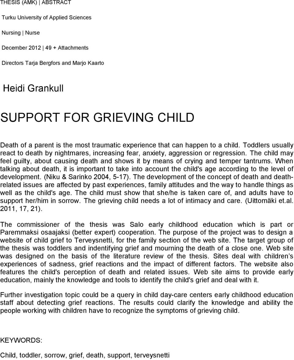 The child may feel guilty, about causing death and shows it by means of crying and temper tantrums.