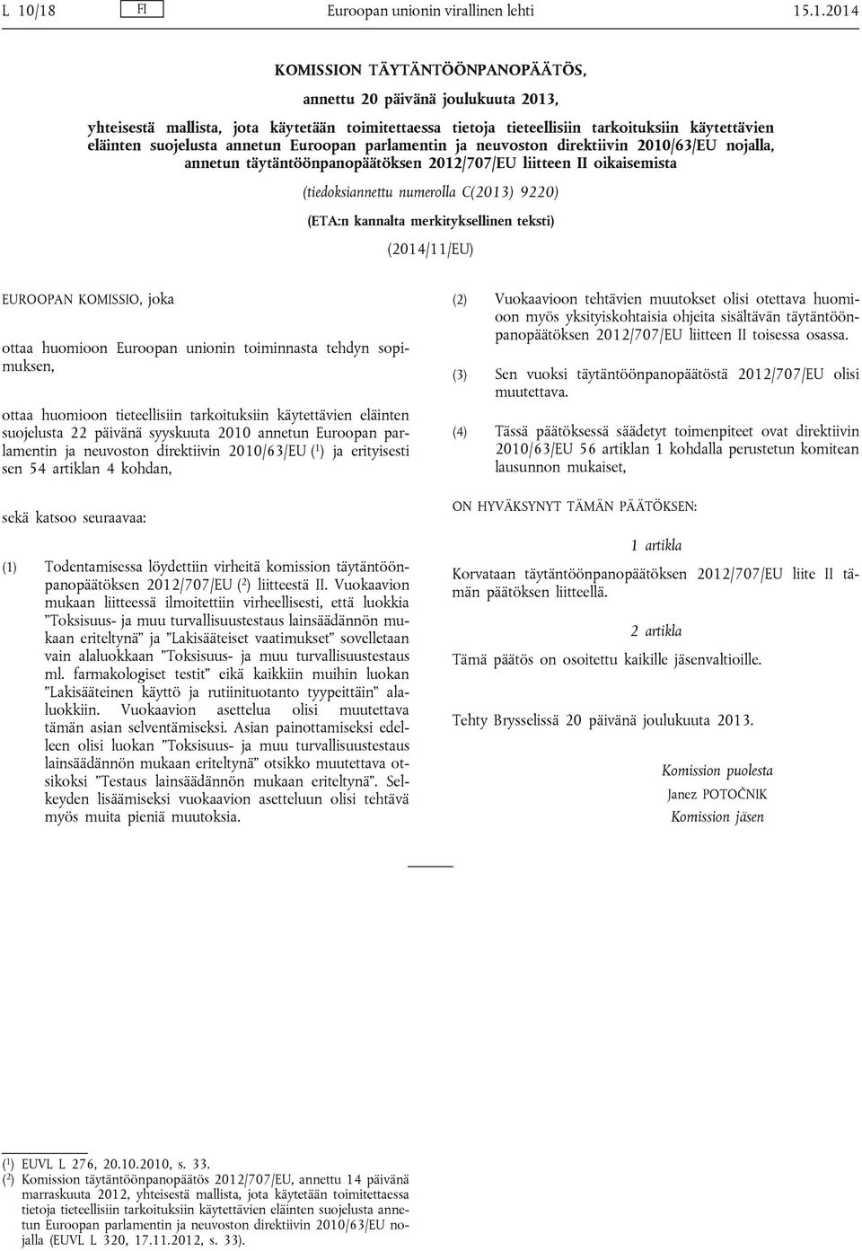 (tiedoksiannettu numerolla C(2013) 9220) (ETA:n kannalta merkityksellinen teksti) (2014/11/EU) EUROOPAN KOMISSIO, joka ottaa huomioon Euroopan unionin toiminnasta tehdyn sopimuksen, ottaa huomioon