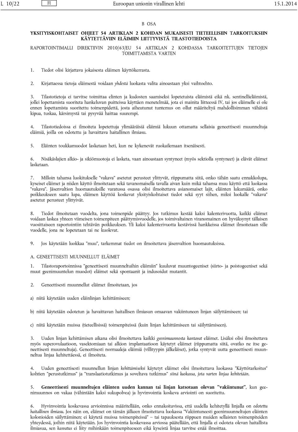 3. Tilastotietoja ei tarvitse toimittaa elinten ja kudosten saamiseksi lopetetuista eläimistä eikä nk.