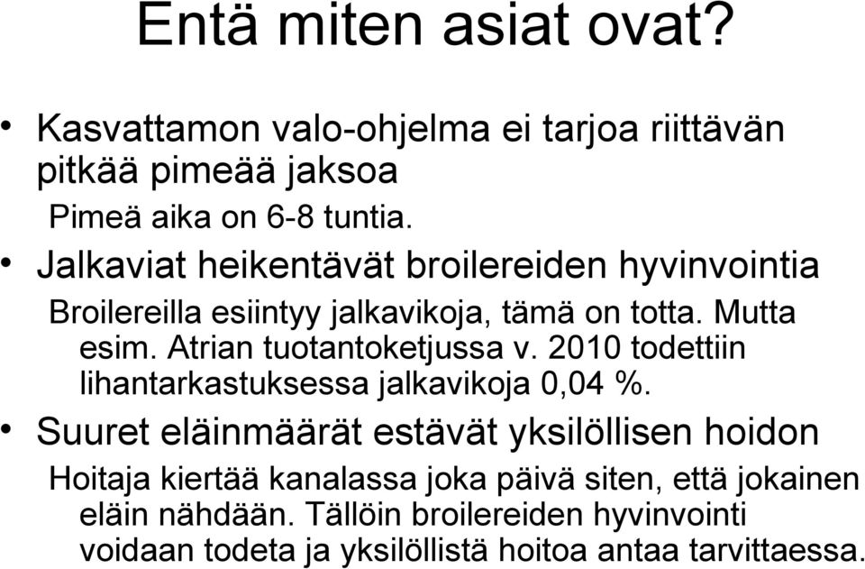 Atrian tuotantoketjussa v. 2010 todettiin lihantarkastuksessa jalkavikoja 0,04 %.