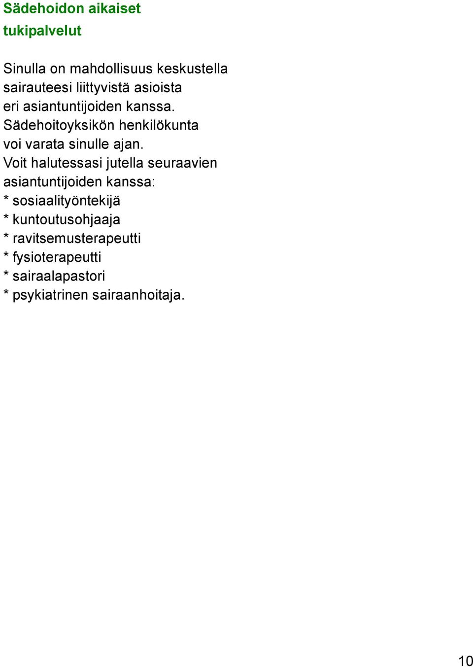 Voit halutessasi jutella seuraavien asiantuntijoiden kanssa: * sosiaalityöntekijä *