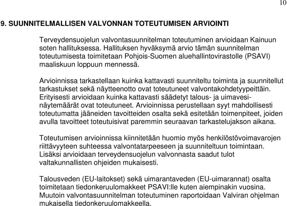 Arvioinnissa tarkastellaan kuinka kattavasti suunniteltu toiminta ja suunnitellut tarkastukset sekä näytteenotto ovat toteutuneet valvontakohdetyypeittäin.