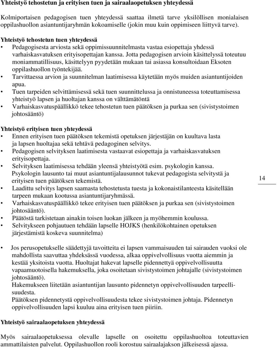 Yhteistyö tehostetun tuen yhteydessä Pedagogisesta arviosta sekä oppimissuunnitelmasta vastaa esiopettaja yhdessä varhaiskasvatuksen erityisopettajan kanssa.