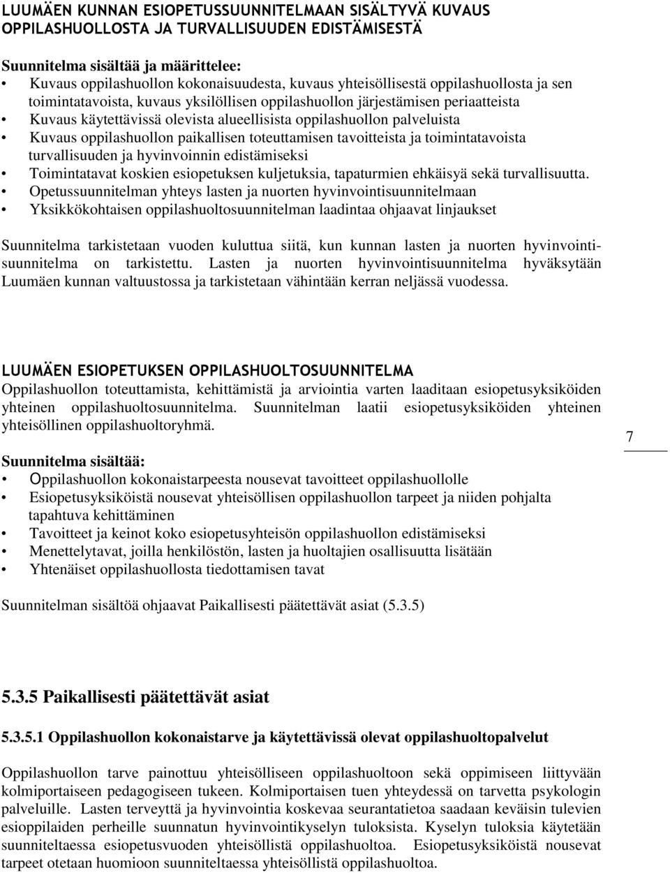 oppilashuollon paikallisen toteuttamisen tavoitteista ja toimintatavoista turvallisuuden ja hyvinvoinnin edistämiseksi Toimintatavat koskien esiopetuksen kuljetuksia, tapaturmien ehkäisyä sekä