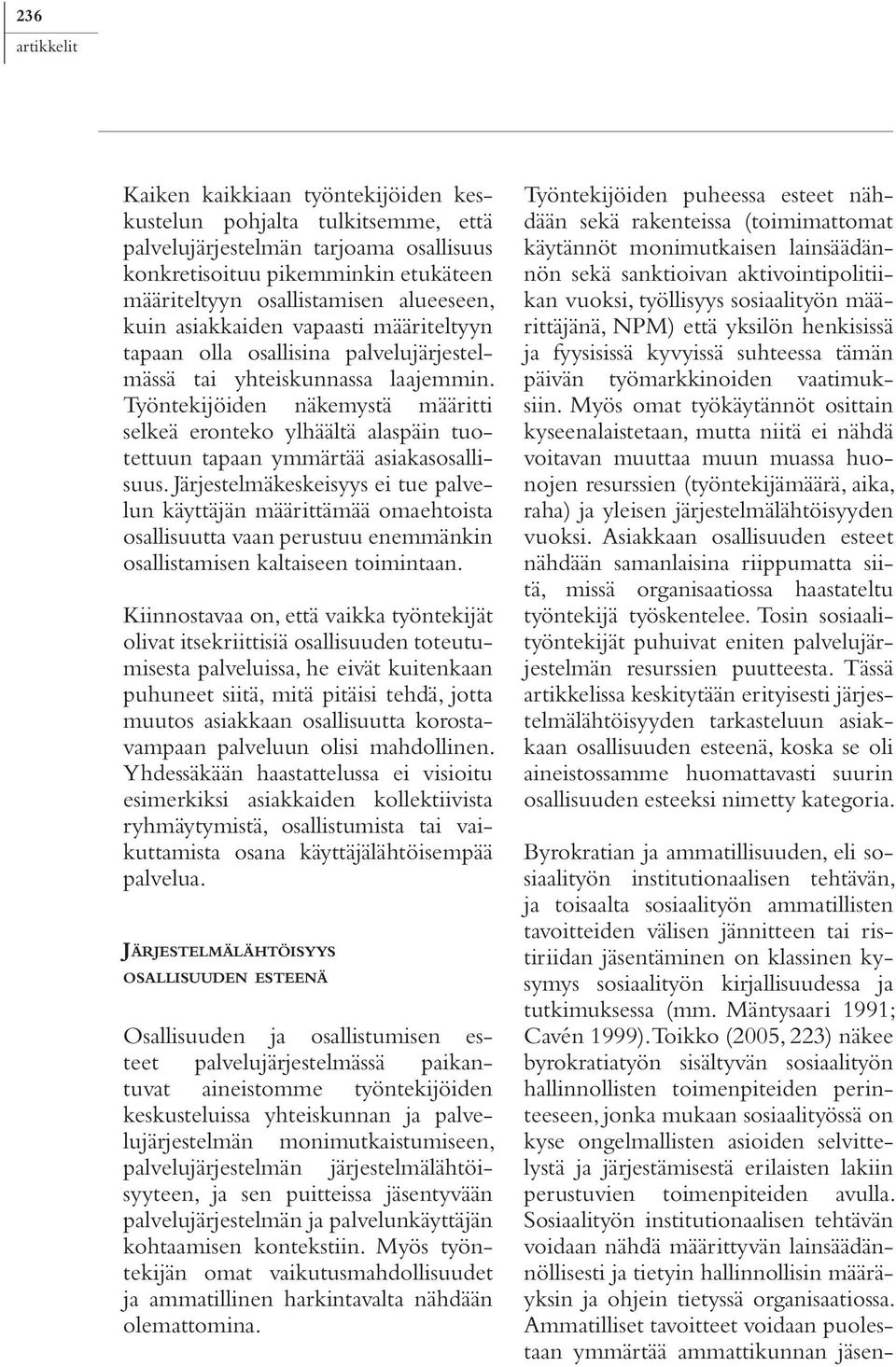 Työntekijöiden näkemystä määritti selkeä eronteko ylhäältä alaspäin tuotettuun tapaan ymmärtää asiakasosallisuus.