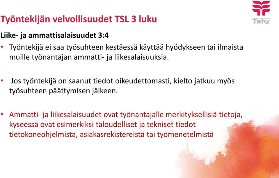 Jos työntekijä on saanut tiedot oikeudettomasti, kielto jatkuu myös työsuhteen päättymisen jälkeen.