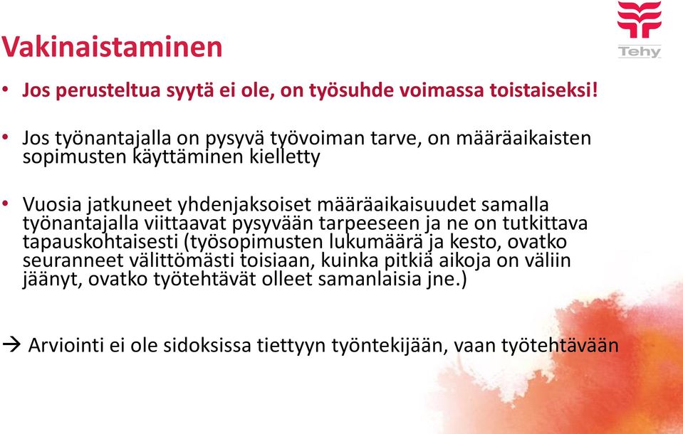 määräaikaisuudet samalla työnantajalla viittaavat pysyvään tarpeeseen ja ne on tutkittava tapauskohtaisesti (työsopimusten lukumäärä ja