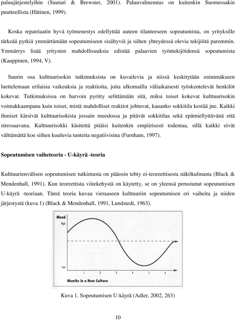 Ymmärrys lisää yritysten mahdollisuuksia edistää palaavien työntekijöidensä sopeutumista (Kauppinen, 1994, V).