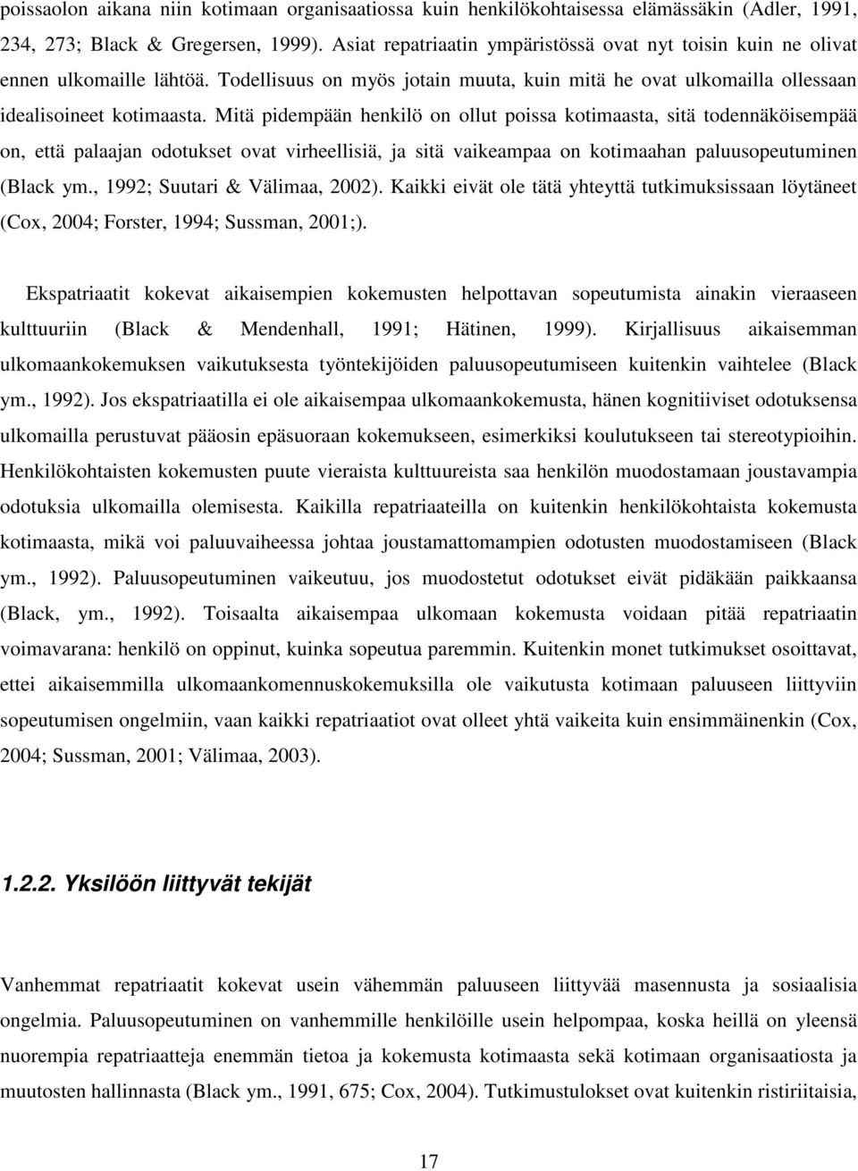 Mitä pidempään henkilö on ollut poissa kotimaasta, sitä todennäköisempää on, että palaajan odotukset ovat virheellisiä, ja sitä vaikeampaa on kotimaahan paluusopeutuminen (Black ym.