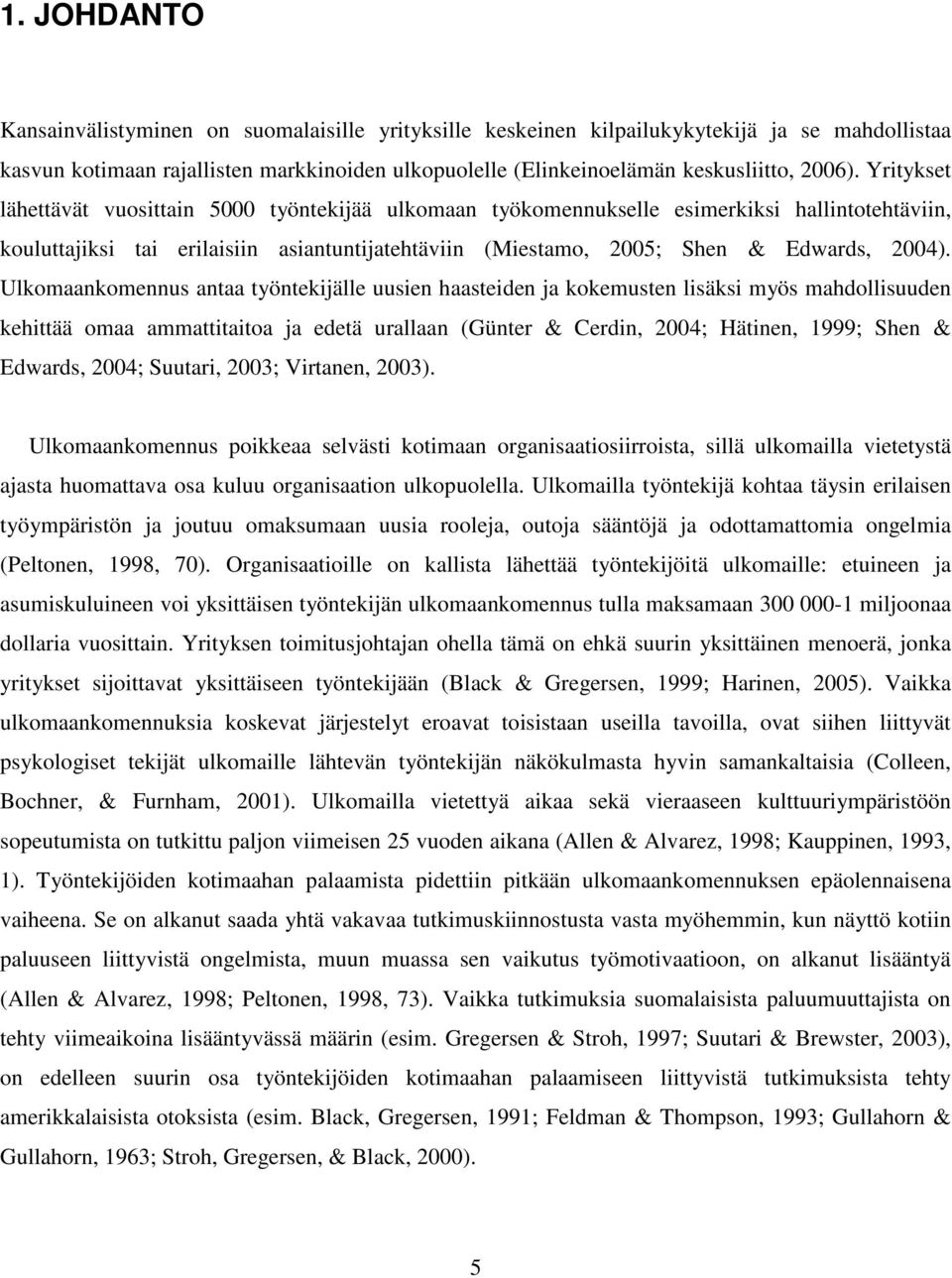 Ulkomaankomennus antaa työntekijälle uusien haasteiden ja kokemusten lisäksi myös mahdollisuuden kehittää omaa ammattitaitoa ja edetä urallaan (Günter & Cerdin, 2004; Hätinen, 1999; Shen & Edwards,