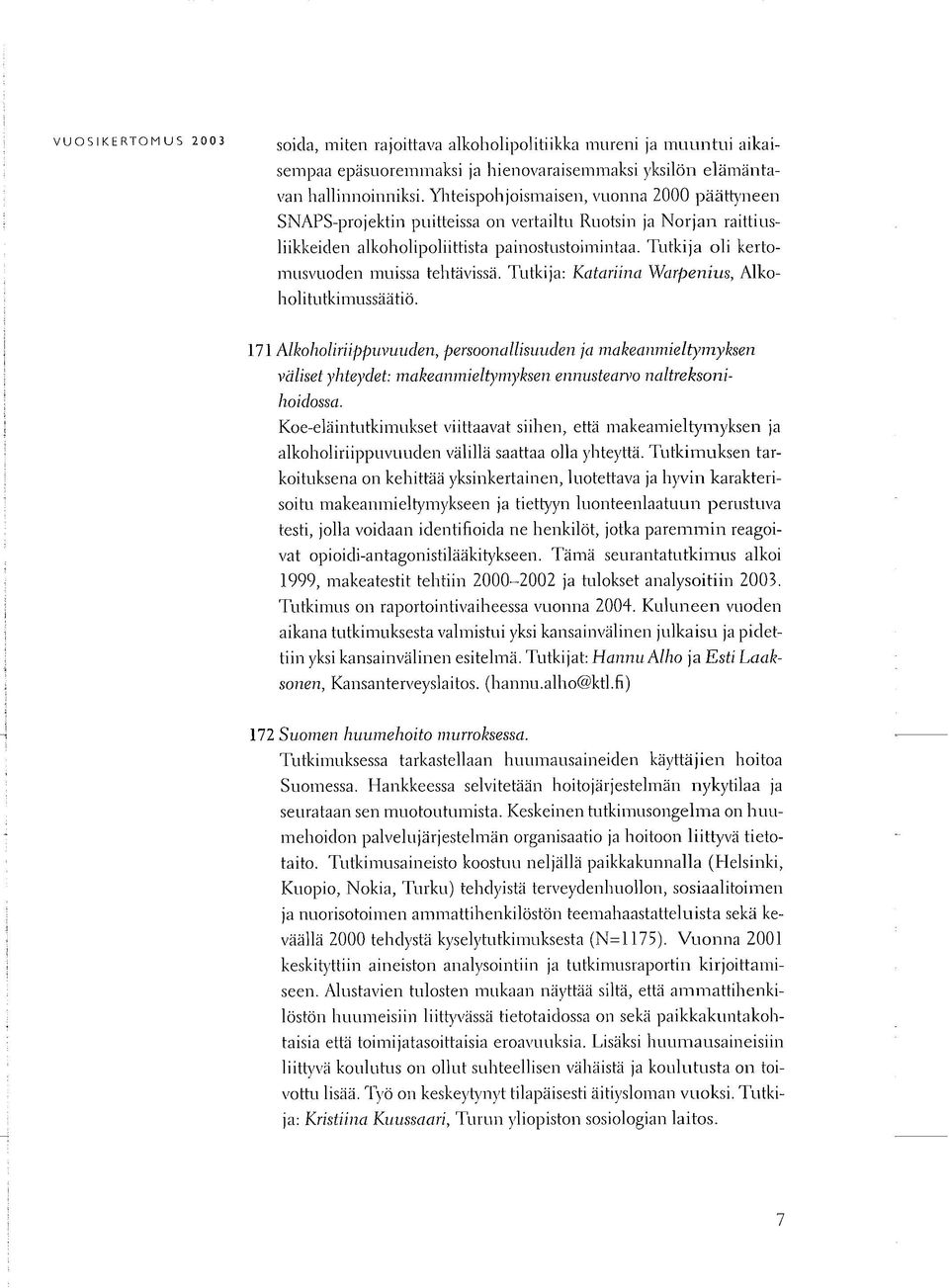 Tutkija oli kertomusvuoden muissa tehtävissä. Tutkija: Katariina Warpenius, Alkoholitutkimussäätiö.