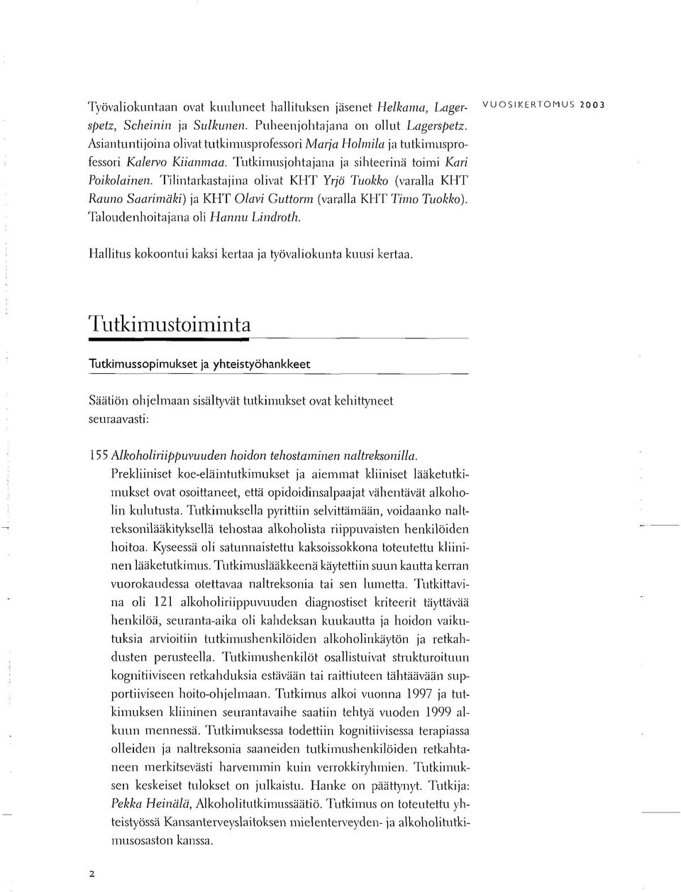 Tilintarkastajina olivat KHT Yrjö Tuokko (varalla KHT Rauno Saarimäki) ja KHT Olavi Guttorm (varalla KHT Timo Tuokko). Taloudenhoitajana oli Hannu Lindroth.