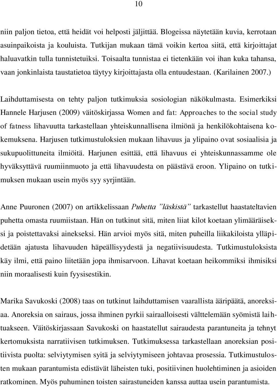 Toisaalta tunnistaa ei tietenkään voi ihan kuka tahansa, vaan jonkinlaista taustatietoa täytyy kirjoittajasta olla entuudestaan. (Karilainen 2007.