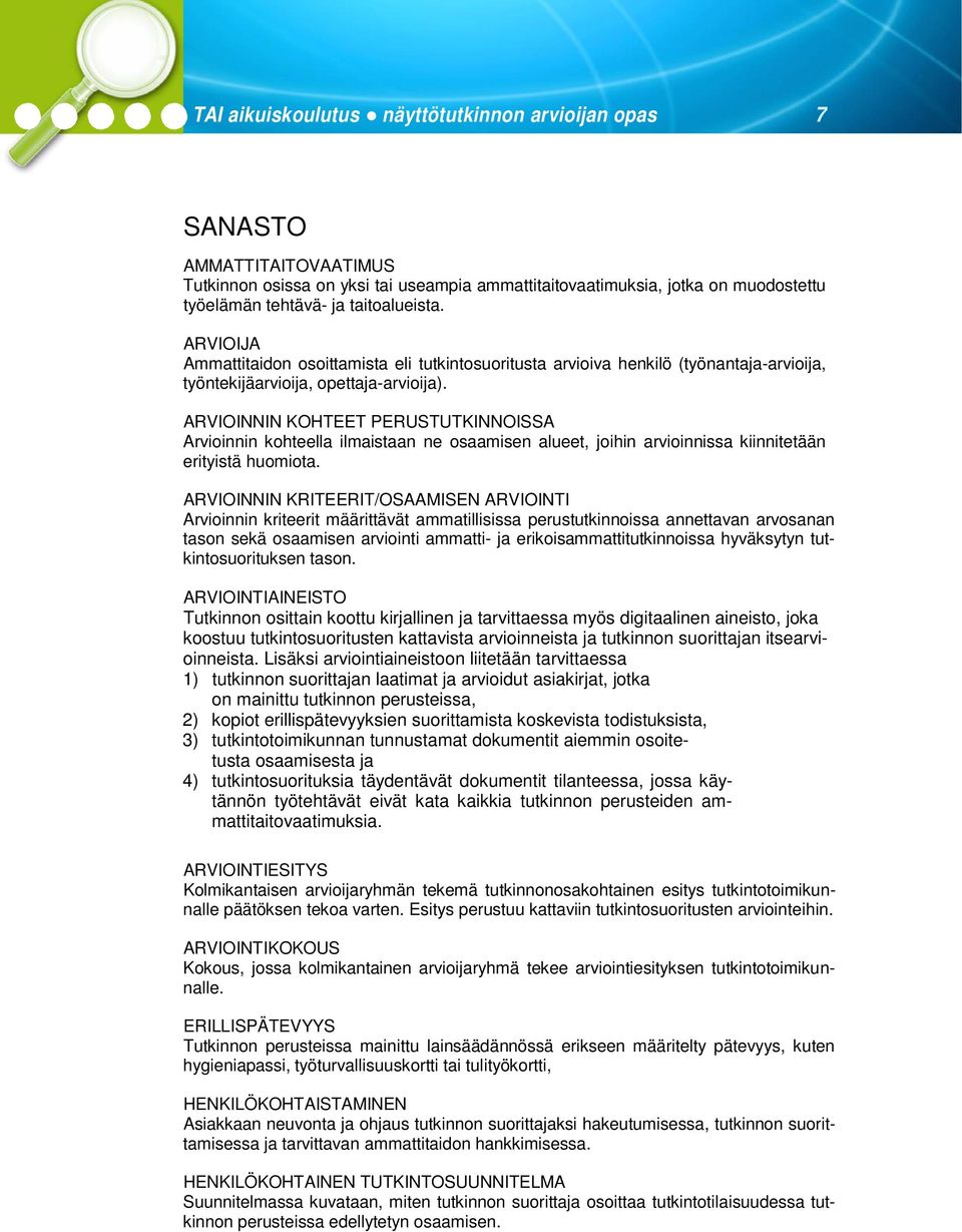 ARVIOINNIN KOHTEET PERUSTUTKINNOISSA Arvioinnin kohteella ilmaistaan ne osaamisen alueet, joihin arvioinnissa kiinnitetään erityistä huomiota.