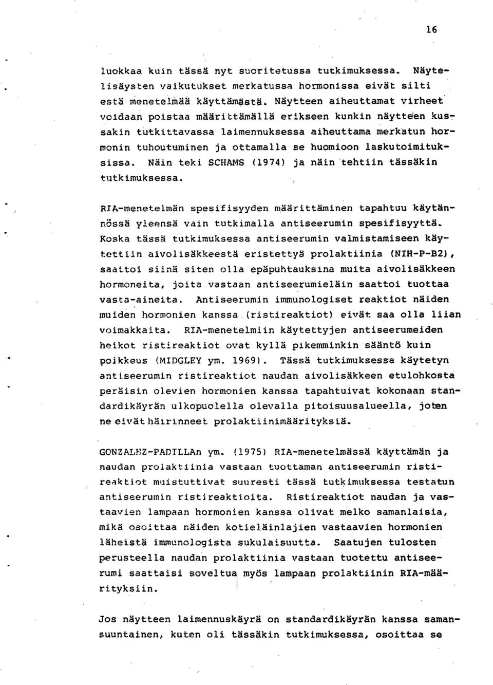 laimennuksessa aiheuttama merkatun hormonin tuhoutuminen ja ottamalla se huomioon laskuteimituksissa. Näin teki SCHAMS (1974) ja näin tehtiin tässäkin tutkimuksessa.