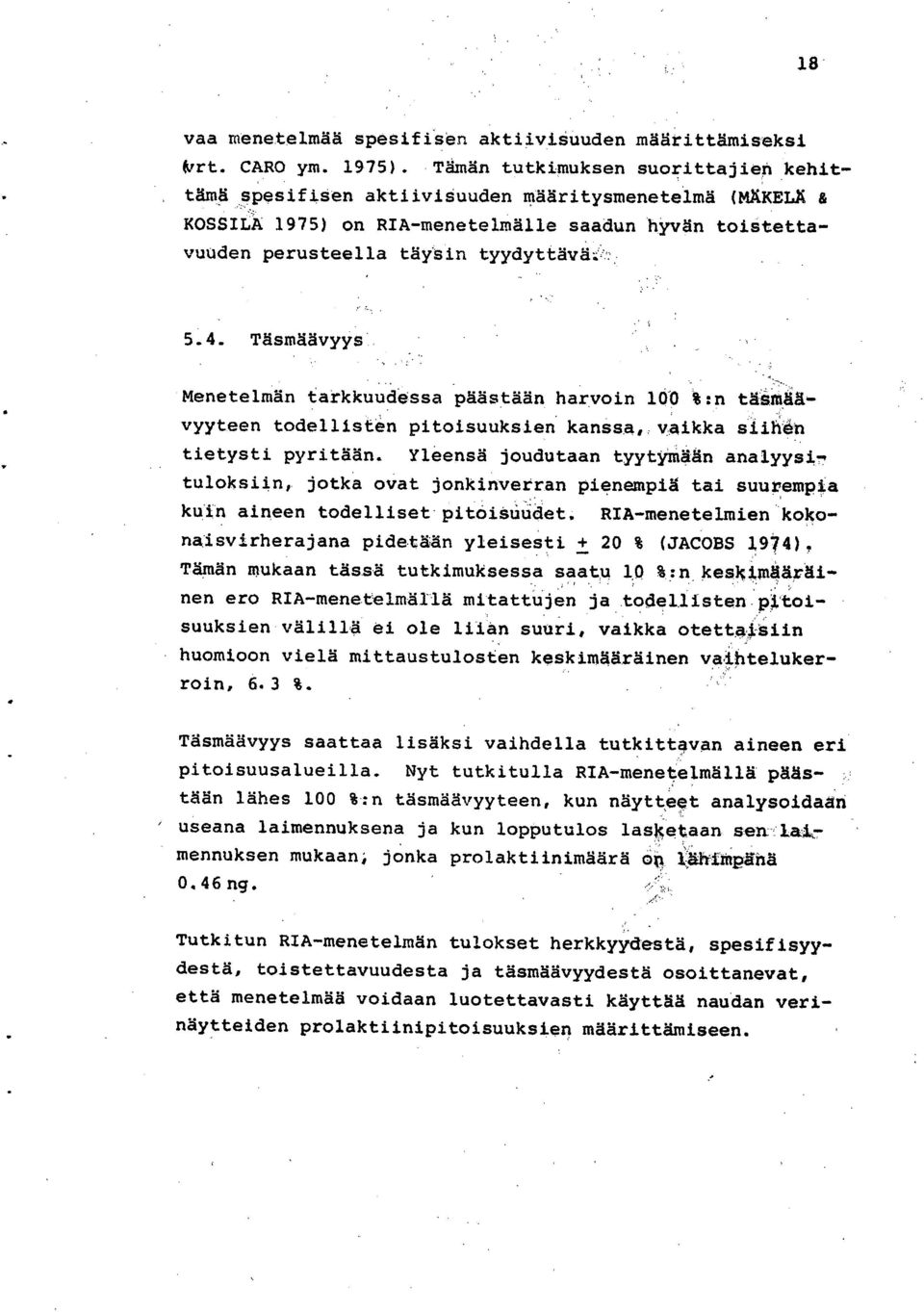 Täsmäävyys Menetelmän tarkkuudessa päästään harvoin 108 %:n täsmäävyyteen todellisten pitoisuuksien kanssa, vaikka siihen tietysti pyritään.