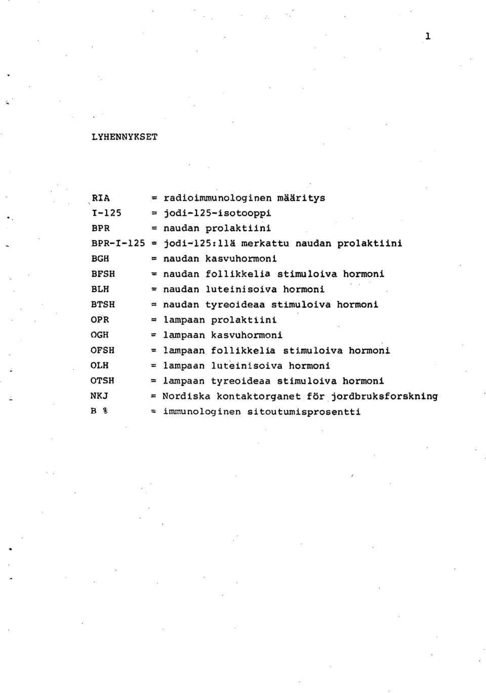 stimuloiva hormoni OPR = lampaan prolaktiini OGH = lampaan kasvuhormoni OFSH = lampaan follikkelia stimuloiva hormoni OLH = lampaan