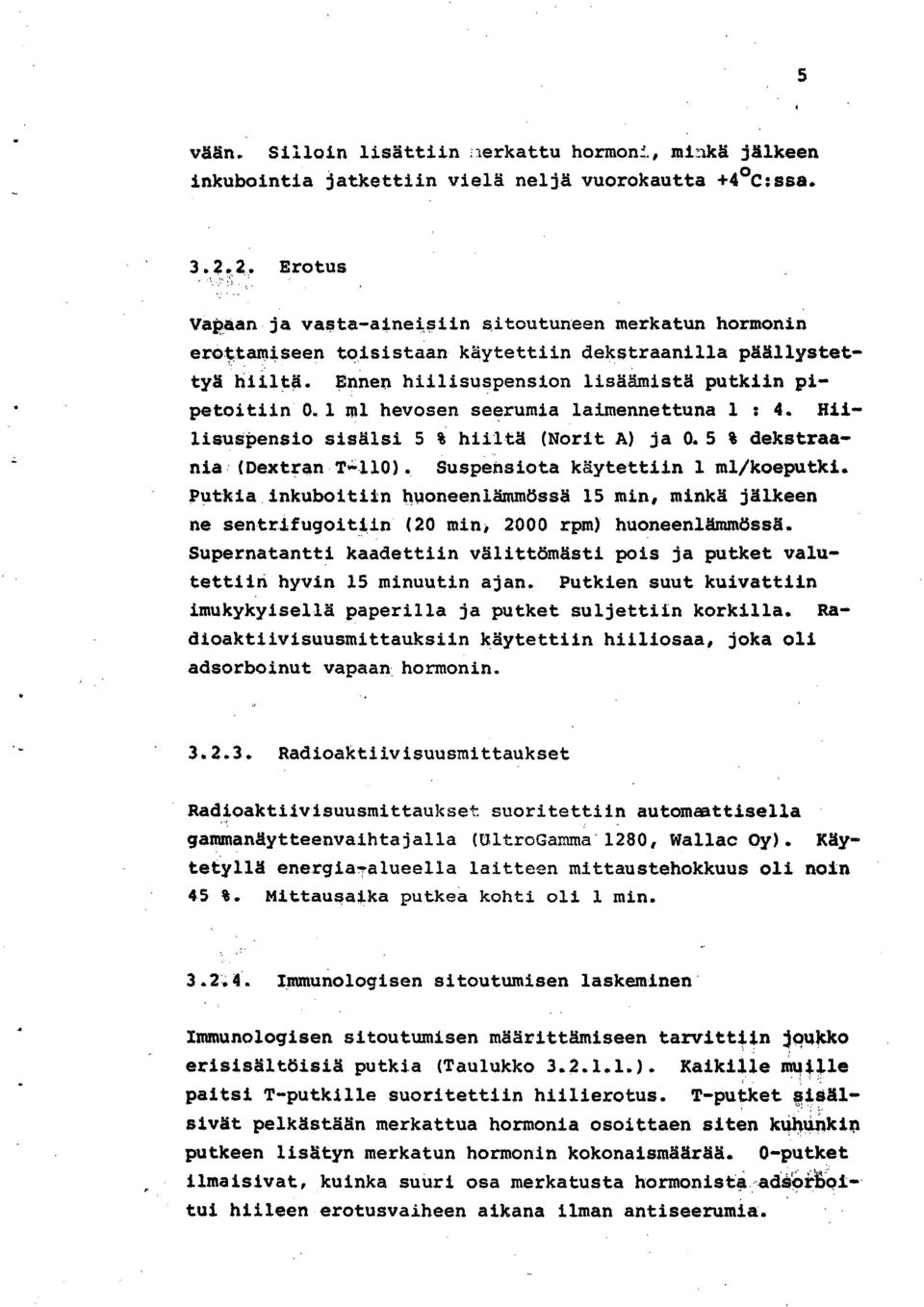 1 ml hevosen seerumia laimennettuna 1 : 4. Elilisuspensio sisälsi 5 % hiiltä (Norit A) ja 0.5 % dekstraania (Dextran T-110). Suspensiota käytettiin 1 ml/koeputki.