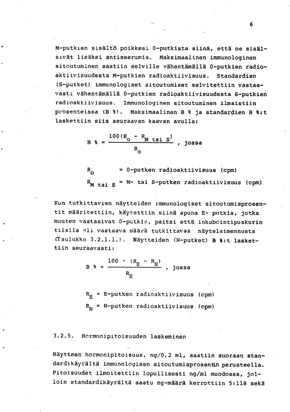 Standardien (S-putket) immunologiset sitoutumiset selvitettiin vastaavasti vähentämällä 0-putkien radioaktiivisuudesta S-putkien radioaktiivisuus.