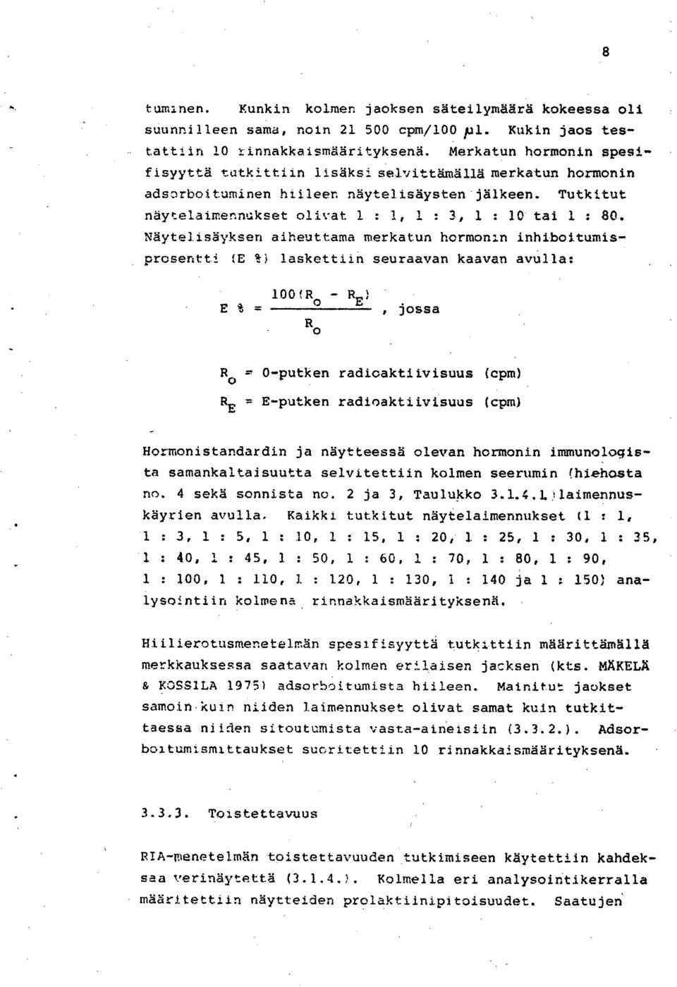 Näytelisäyksen aiheuttama merkatun hormonin inhiboitumisprosentti (E %) laskettiin seuraavan kaavan avulla: E 100fR o R o,jossa R o = 0-putken radioaktiivisuus (cpm) R E = E-putken radioaktiivisuus