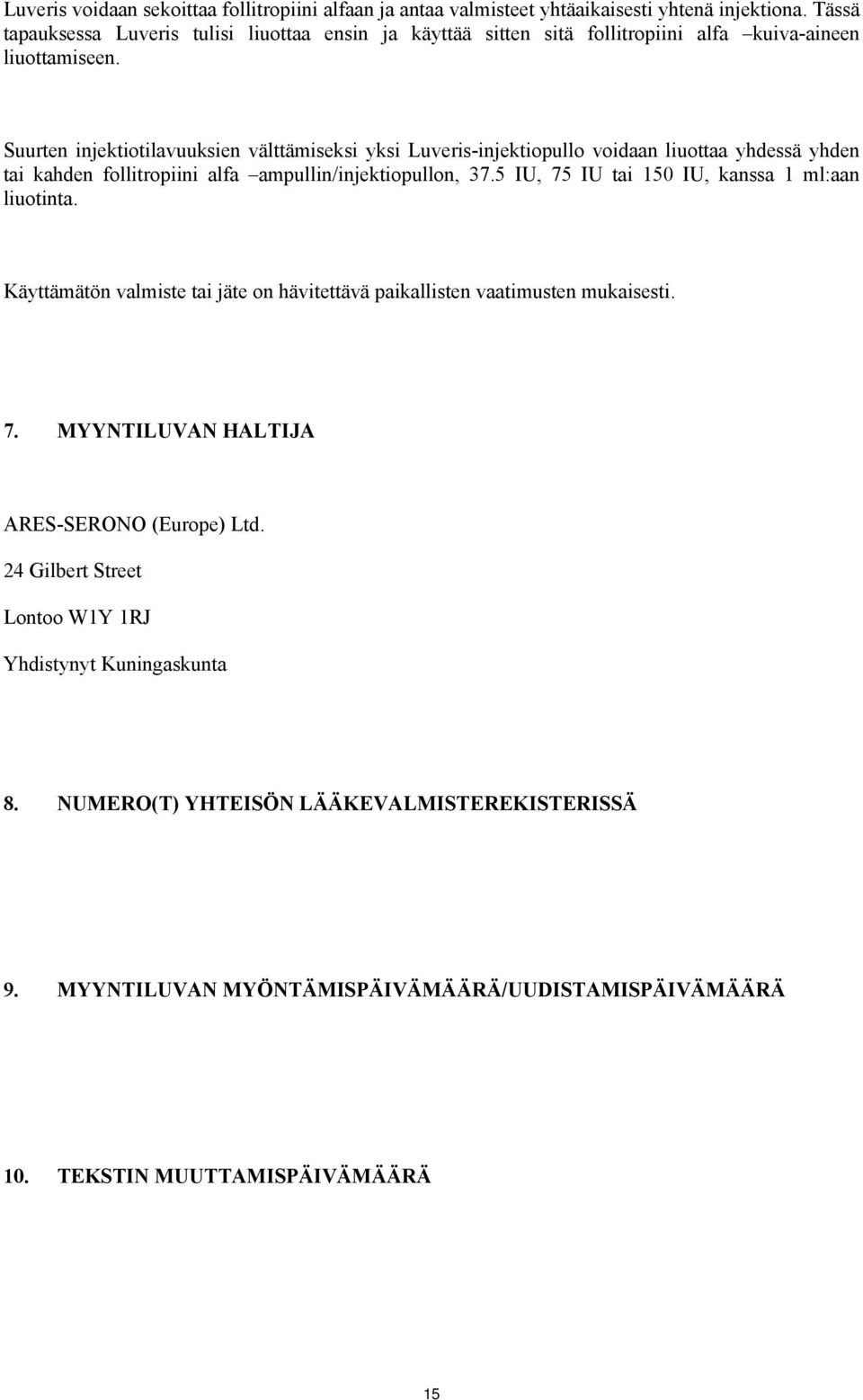 Suurten injektiotilavuuksien välttämiseksi yksi Luveris-injektiopullo voidaan liuottaa yhdessä yhden tai kahden follitropiini alfa ampullin/injektiopullon, 37.