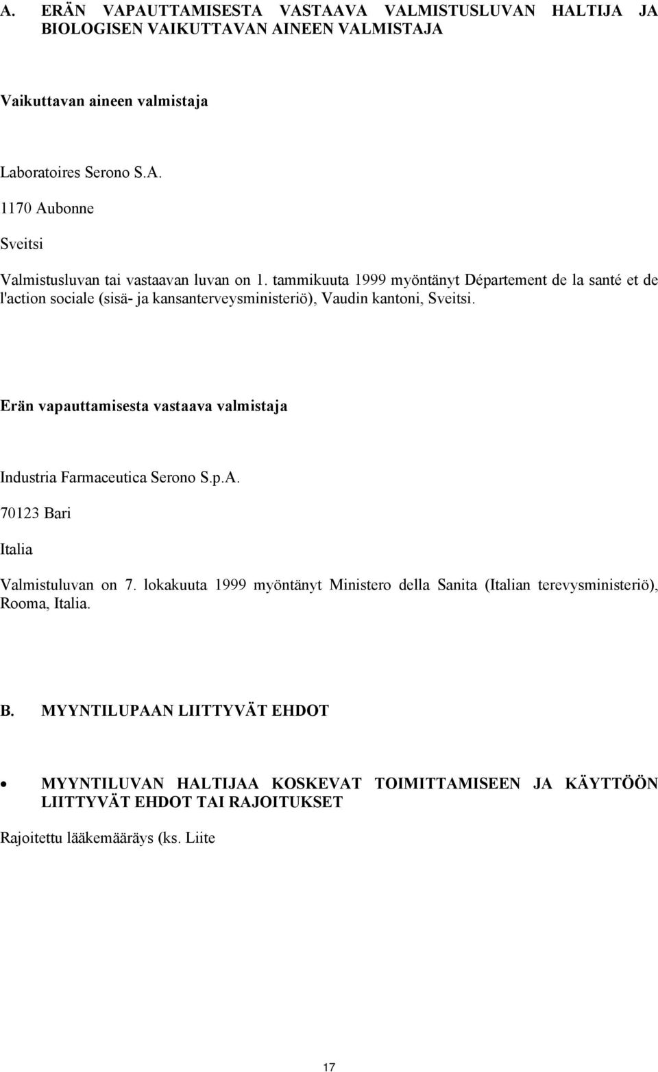 Erän vapauttamisesta vastaava valmistaja Industria Farmaceutica Serono S.p.A. 70123 Bari Italia Valmistuluvan on 7.