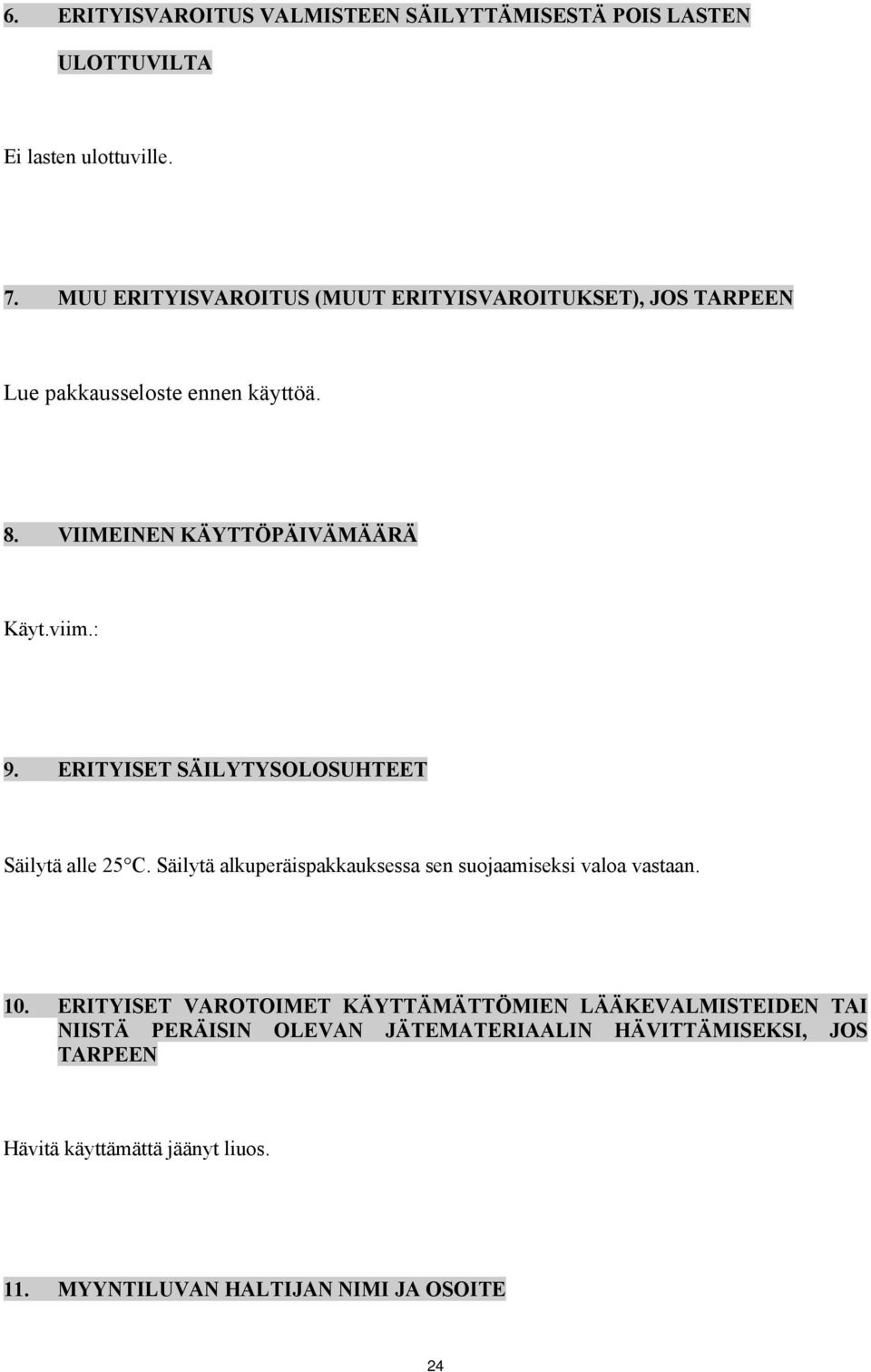 ERITYISET SÄILYTYSOLOSUHTEET Säilytä alle 25 C. Säilytä alkuperäispakkauksessa sen suojaamiseksi valoa vastaan. 10.