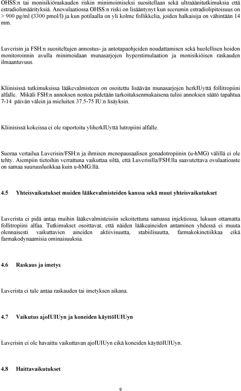 Luverisin ja FSH:n suositeltujen annostus- ja antotapaohjeiden noudattamisen sekä huolellisen hoidon monitoroinnin avulla minimoidaan munasarjojen hyperstimulaation ja monisikiöisen raskauden