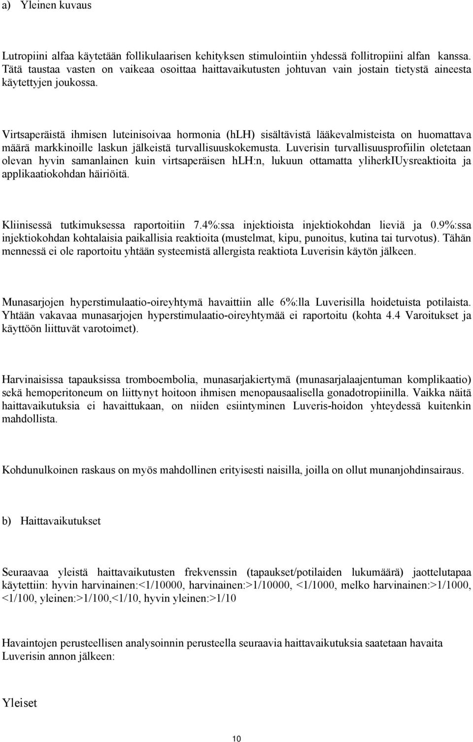 Virtsaperäistä ihmisen luteinisoivaa hormonia (hlh) sisältävistä lääkevalmisteista on huomattava määrä markkinoille laskun jälkeistä turvallisuuskokemusta.