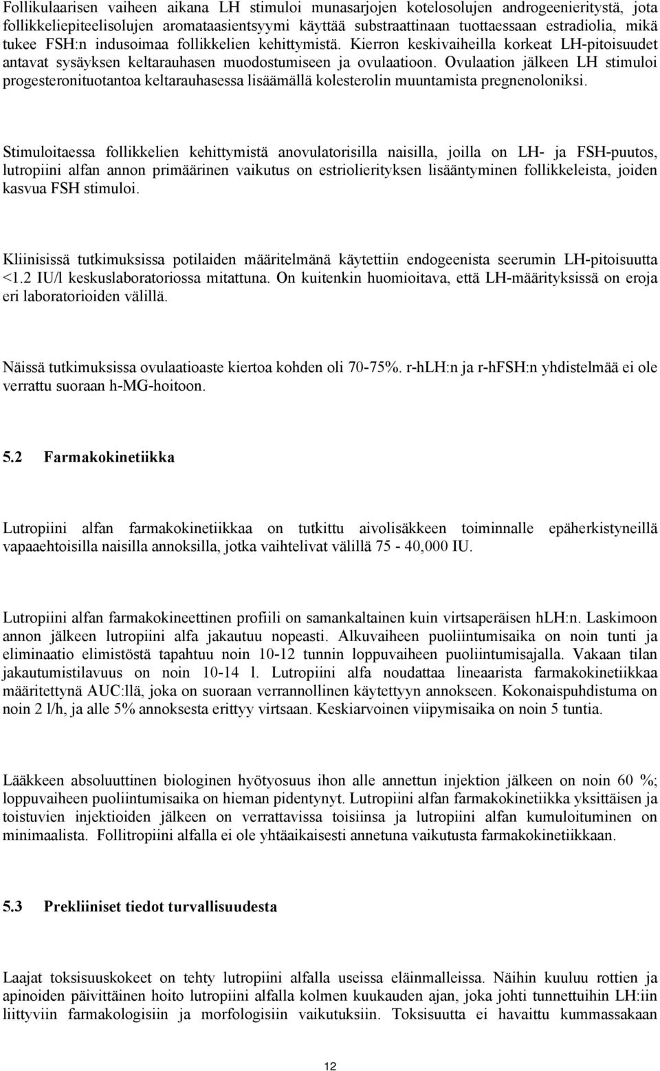 Ovulaation jälkeen LH stimuloi progesteronituotantoa keltarauhasessa lisäämällä kolesterolin muuntamista pregnenoloniksi.