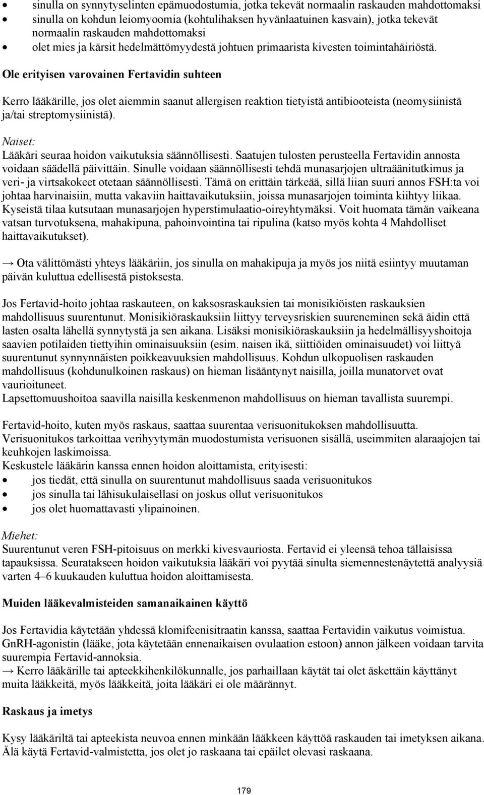 Ole erityisen varovainen Fertavidin suhteen Kerro lääkärille, jos olet aiemmin saanut allergisen reaktion tietyistä antibiooteista (neomysiinistä ja/tai streptomysiinistä).