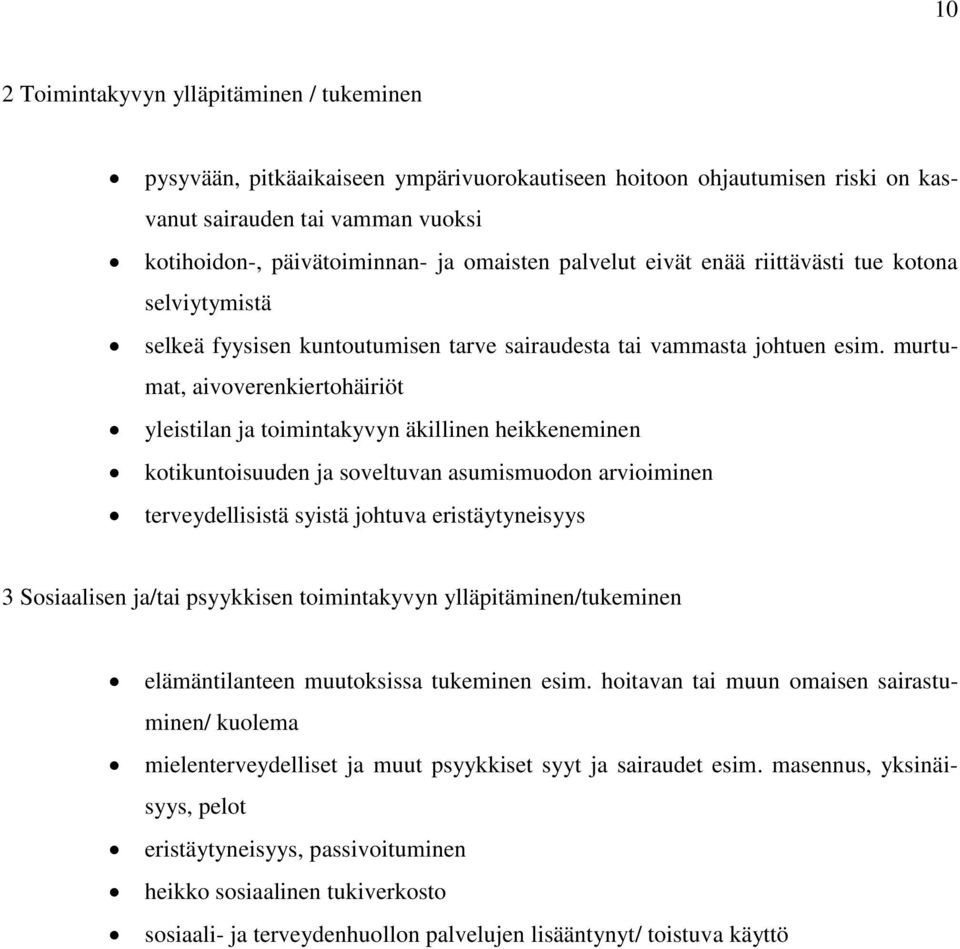 murtumat, aivoverenkiertohäiriöt yleistilan ja toimintakyvyn äkillinen heikkeneminen kotikuntoisuuden ja soveltuvan asumismuodon arvioiminen terveydellisistä syistä johtuva eristäytyneisyys 3