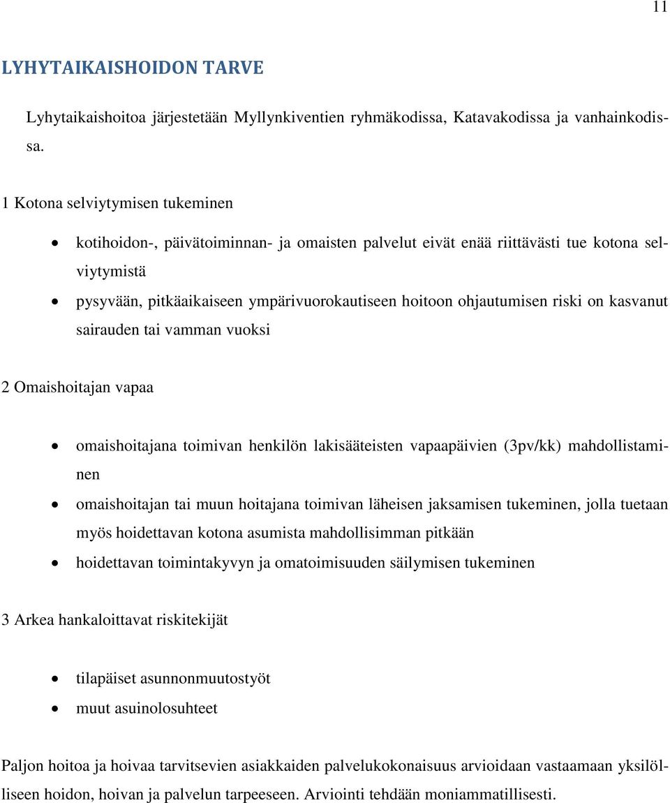 riski on kasvanut sairauden tai vamman vuoksi 2 Omaishoitajan vapaa omaishoitajana toimivan henkilön lakisääteisten vapaapäivien (3pv/kk) mahdollistaminen omaishoitajan tai muun hoitajana toimivan