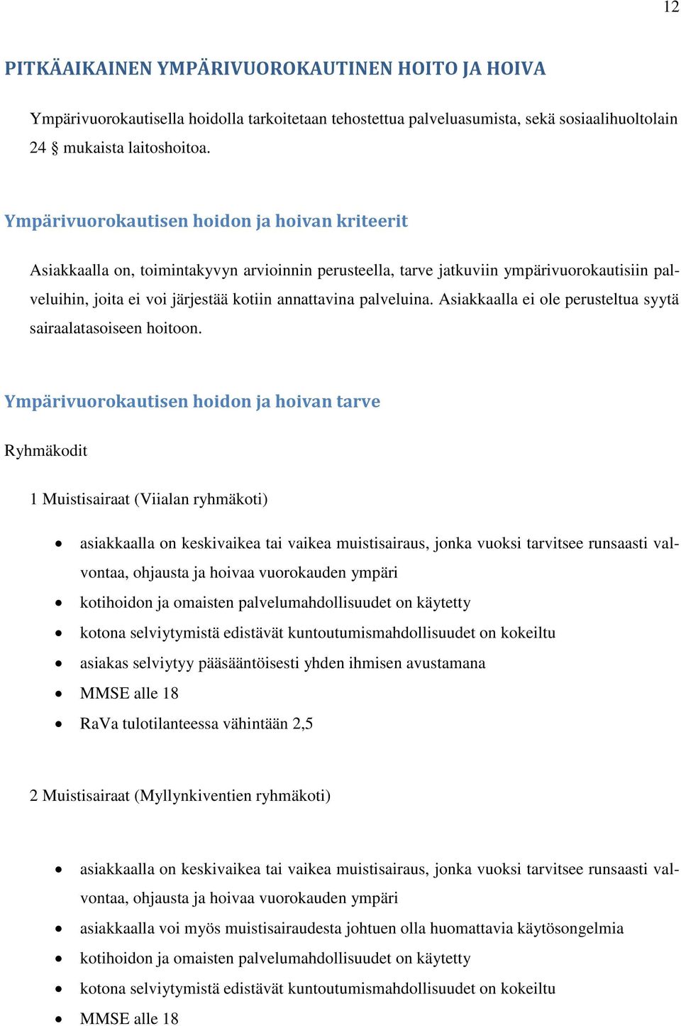 palveluina. Asiakkaalla ei ole perusteltua syytä sairaalatasoiseen hoitoon.