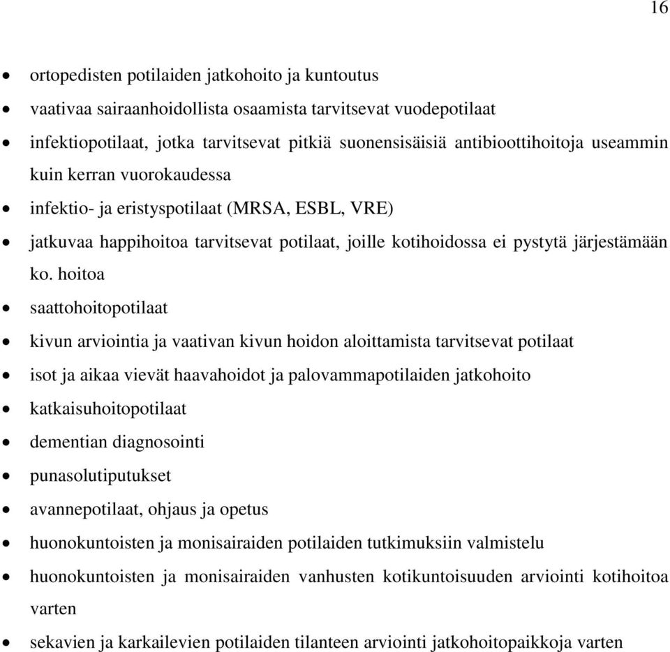 hoitoa saattohoitopotilaat kivun arviointia ja vaativan kivun hoidon aloittamista tarvitsevat potilaat isot ja aikaa vievät haavahoidot ja palovammapotilaiden jatkohoito katkaisuhoitopotilaat