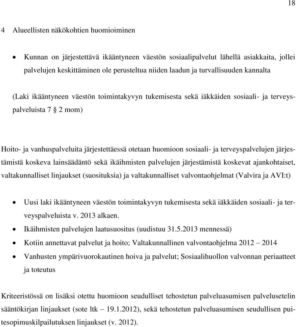 sosiaali- ja terveyspalvelujen järjestämistä koskeva lainsäädäntö sekä ikäihmisten palvelujen järjestämistä koskevat ajankohtaiset, valtakunnalliset linjaukset (suosituksia) ja valtakunnalliset