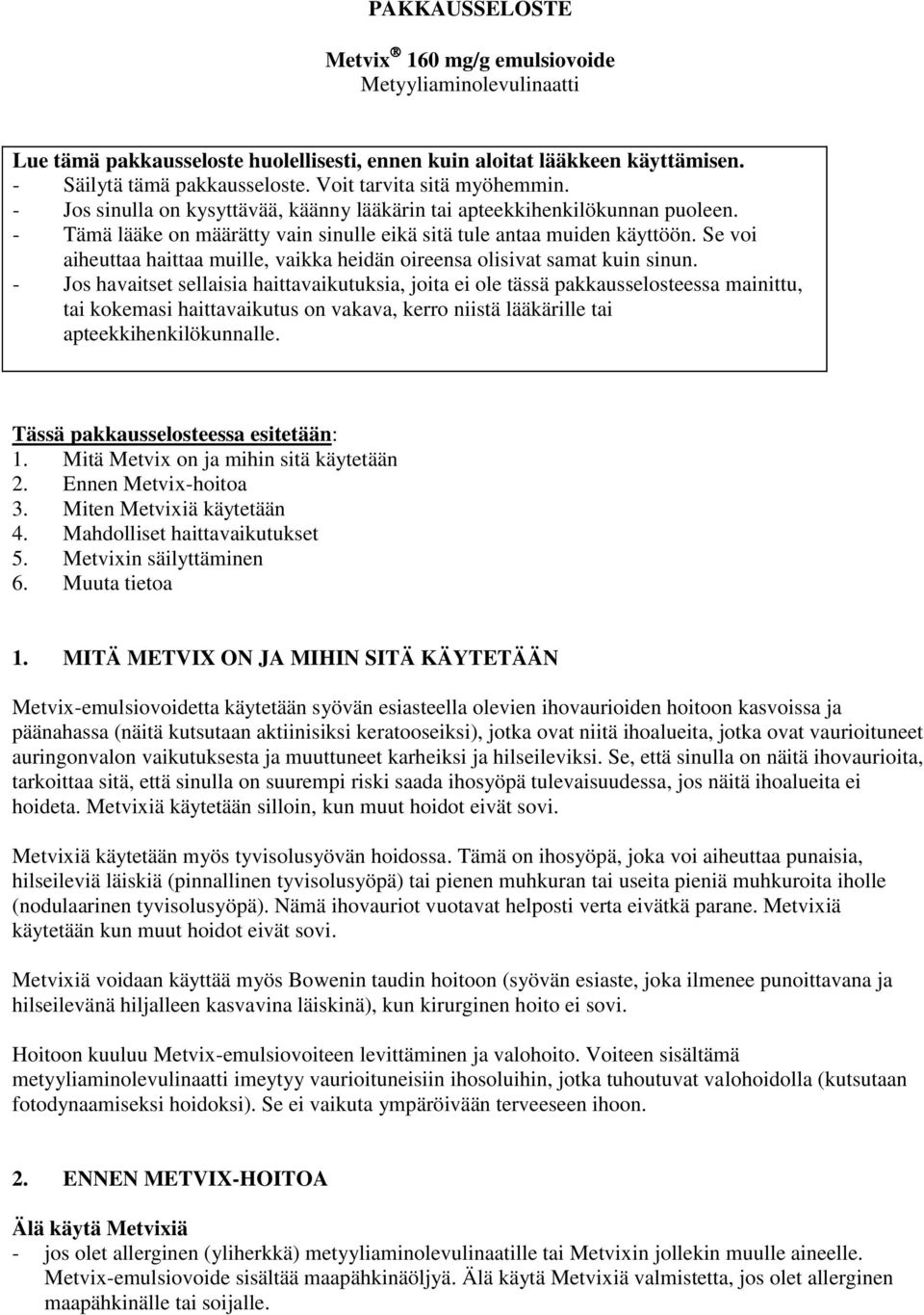 Se voi aiheuttaa haittaa muille, vaikka heidän oireensa olisivat samat kuin sinun.