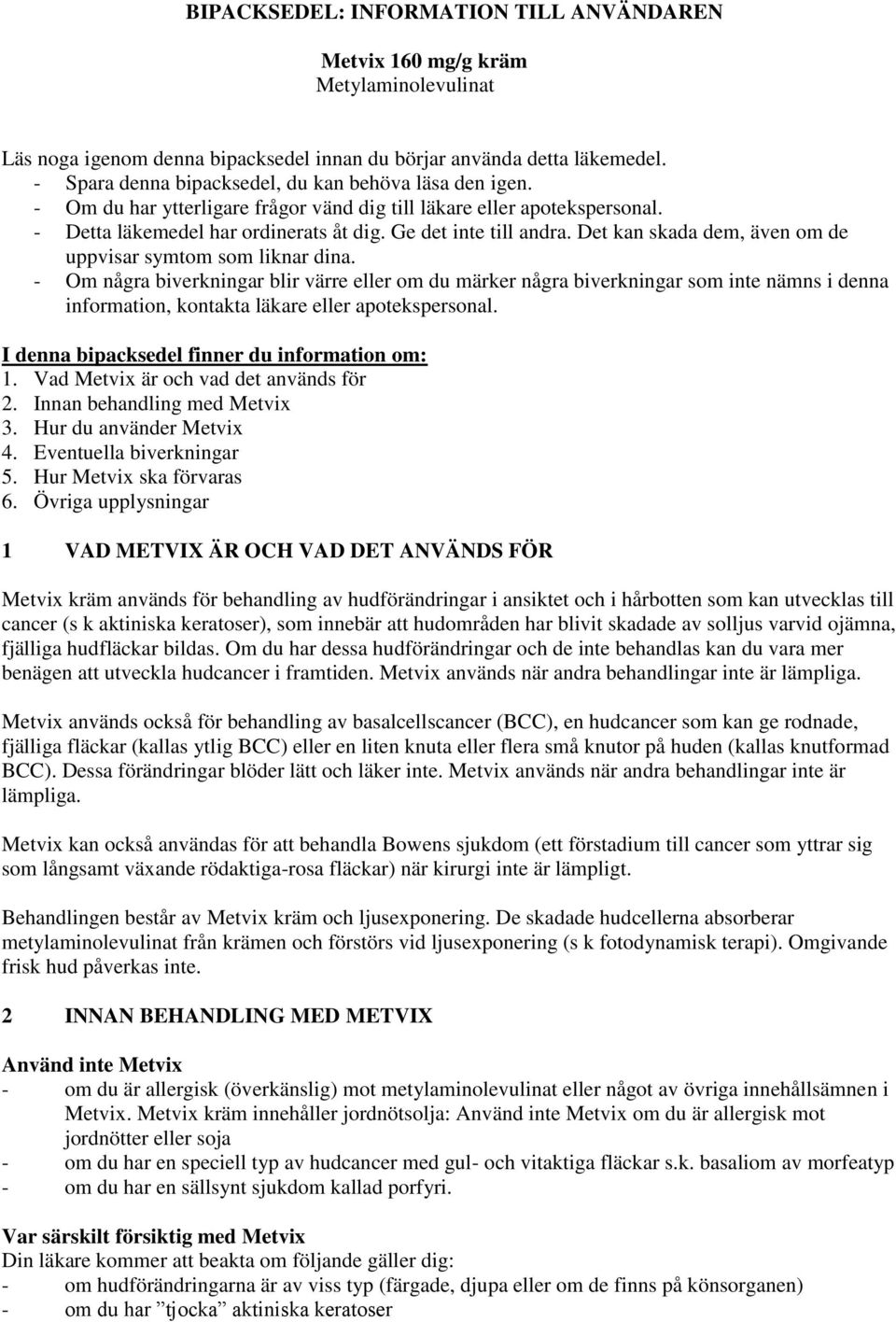 Det kan skada dem, även om de uppvisar symtom som liknar dina.