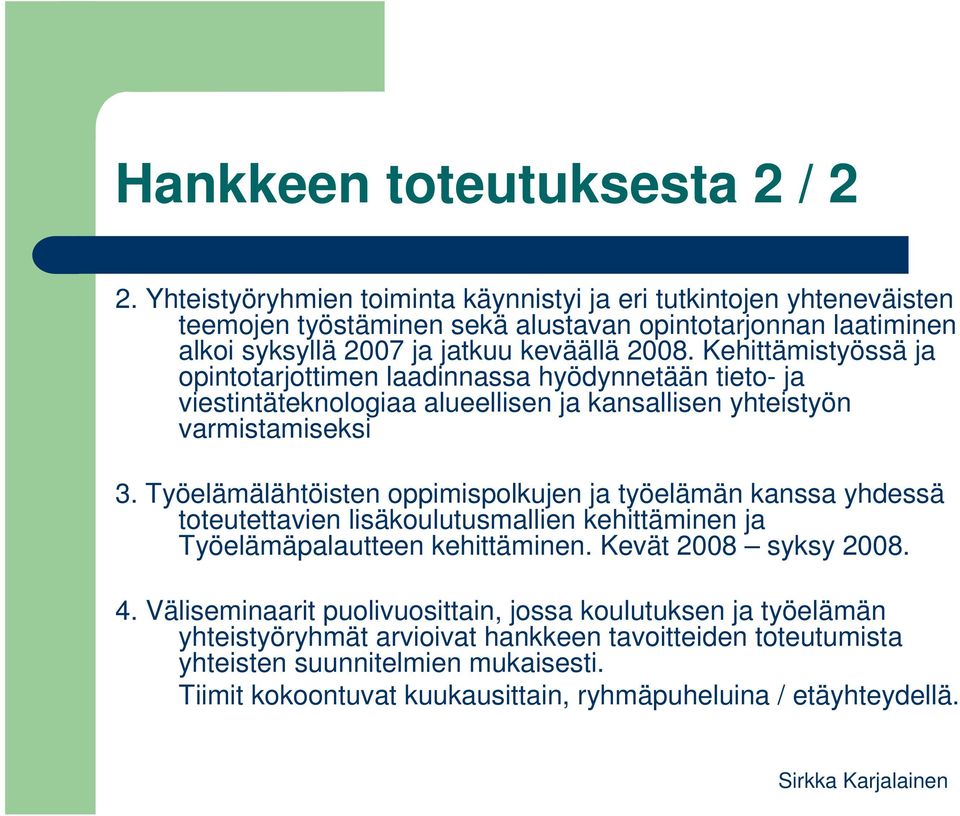 Kehittämistyössä ja opintotarjottimen laadinnassa hyödynnetään tieto- ja viestintäteknologiaa alueellisen ja kansallisen yhteistyön varmistamiseksi 3.